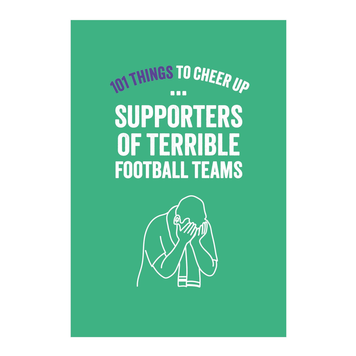 101 Things to Cheer Up Supporters of Terrible Football Teams